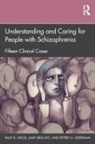 Gary Brucato, Ragy R Girgis, Ragy R. Girgis, Ragy R. Brucato Girgis, Jeffrey A Lieberman, Jeffrey A. Lieberman - Understanding and Caring for People With Schizophrenia