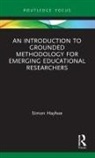 Simon Hayhoe, Simon (University of Bath Hayhoe, Simon (University of Exeter Hayhoe, Hayhoe Simon - Introduction to Grounded Methodology for Emerging Educational