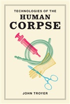 John Troyer, Troyer John - Technologies of the Human Corpse