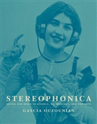 Gascia Ouzounian - Stereophonica : Sound and Space in Science, Technology and the Arts