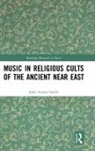 John Arthur Smith - Music in Religious Cults of the Ancient Near East