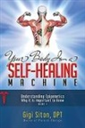 Dr. Gigi Siton, Gigi Siton - Your Body is a Self-Healing Machine Book 1