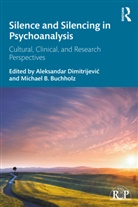 Michael B. Buchholz, Aleksandar Buchholz Dimitrijevic, Aleksandar Dimitrijević, Michael B Buchholz, Michael B. Buchholz, Aleksandar Dimitrijevi¿... - Silence and Silencing in Psychoanalysis