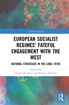 Angela Romero Romano, Angela Romano, Romano Angela, Federico Romero, Romero Federico - European Socialist Regimes'' Fateful Engagement With the West