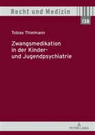Tobias Thielmann, Andreas Spickhoff - Zwangsmedikation in der Kinder- und Jugendpsychiatrie