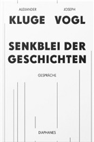 Alexander Kluge, Joseph Vogl - Senkblei der Geschichten