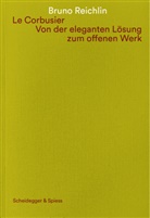 Bruno Reichlin, Catherine Dumont DAyot, Catherine Dumont D'Ayot, Annalisa Viati Navone - Le Corbusier. Von der eleganten Lösung zum offenen Werk