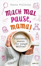 Hanna Willhelm - Mach mal Pause, Mama!