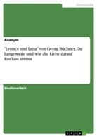 Anonym - "Leonce und Lena" von Georg Büchner. Die Langeweile und wie die Liebe darauf Einfluss nimmt