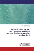 Laura Jimene Bonales, Laura Jimenez Bonales, Iván Sánchez-García - Quantitative Raman spectroscopy (QRS) for nuclear fuel reprocessing applications