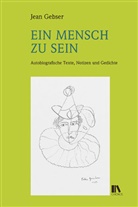 Jean Gebser, Rudolf Hämmerli, Elmar Schübl - Ein Mensch zu sein