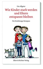 Uta Allgaier - Wie Kinder stark werden und Eltern entspannt bleiben; .