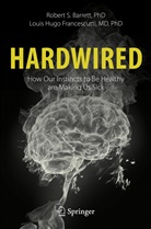 Robert Barrett, Robert S Barrett, Robert S. Barrett, Louis Hugo Francescutti - Hardwired: How Our Instincts to Be Healthy are Making Us Sick