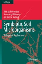 Shubhang Mahajan, Shubhangi Mahajan, Neeraj Shrivastava, Ajit Varma - Symbiotic Soil Microorganisms