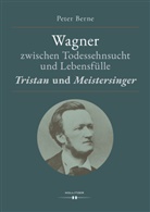 Peter Berne - Wagner zwischen Todessehnsucht und Lebensfülle