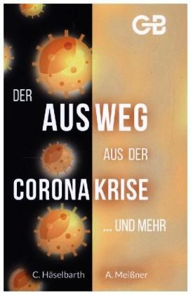 Christoph Häselbarth, Christoph/Andreas Häselbarth/Meißner, Andreas Meißner - Der Ausweg aus der Coronakrise...und mehr