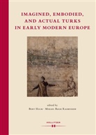Ben Holm, Bent Holm, Mikael Bøgh Rasmussen - Imagined, Embodied and Actual Turks in Early Modern Europe