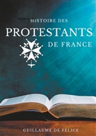 Guillaume De Félice, Guillaume de Félice - Histoire des protestants de France