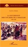 Jean-Pierre Duhard - La soumission des Touareg de l'Ahaggar 1830-1922
