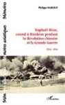 Philippe Marchat - Raphaël Réau, consul à Hankéou pendant la Révolution chinoise et la Grande Guerre