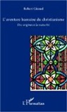 Robert Giraud - L'aventure humaine du christianisme