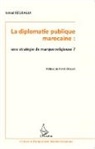 Ismaïl Regragui - La diplomatie publique marocaine : une stratégie de marque religieuse ?