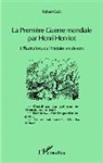 Robert Galic - La Première Guerre mondiale par Henri Henriot