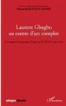Raymond Koudou Kessie - Laurent Gbagbo au centre d'un complot