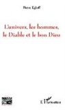 Pierre Egloff - L'univers, les hommes, le Diable et le bon Dieu
