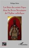 Philippe Beitia - Les fêtes des saints Papes dans les livres liturgiques de l'Eglise catholique