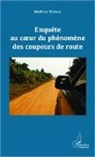 Mathieu Tankeu - Enquête au coeur du phénomène des coupeurs de route