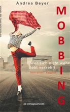 Andrea Beyer - Mobbing? Wer sich nicht wehrt, lebt verkehrt