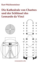 Kurt Walchensteiner - Die Kathedrale von Chartres und der Schlüssel des Leonardo da Vinci