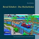 Bernd Schubert - Bernd Schubert - Das Hocharbeiten