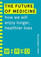 James Temperton, WIRED - The Future of Medicine (WIRED guides)