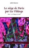 Joelle Delacroix - Le siège de Paris par les Vikings