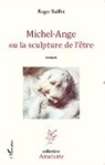 Roger Baillet - Michel-Ange ou la sculpture de l'être