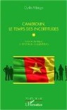 Cyrille Mbiaga - Cameroun, le temps des incertitudes