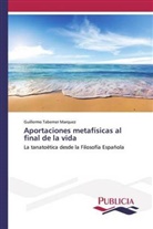 Guillermo Taberner Marquez - Aportaciones metafísicas al final de la vida