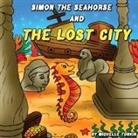 Michelle Tonkin - Simon the Seahorse and the Lost City