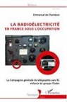 Emmanuel de Chambost - La radioélectricité en France sous l'Occupation
