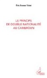 Eric Essono Tsimi - Le principe de double nationalité au Cameroun