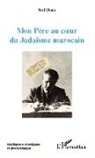 Paul Ohana - Mon Père au coeur du Judaïsme marocain