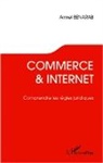 Armel Benarab - Commerce et Internet. Comprendre les règles juridiques