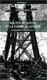 Jean-Louis Déotte - Walter Benjamin et la forme plastique