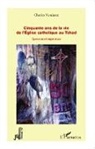 Charles Vandame - Cinquante ans de la vie de l'Eglise catholique au Tchad