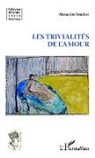 Alexandre Foucher - Les trivialités de l'amour