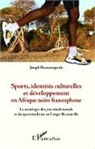 Joseph Bouzoungoula - Sports, identités culturelles et développement en Afrique noire francophone