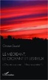 Christian Daudel - Le mécréant, le croyant et les dieux