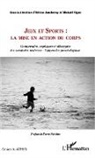 Hélèn Joncheray, Hélène Joncheray, Mickaël Vigne - Jeux et Sports: la mise en action du corps